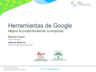 Herramientas de Google
Mejore la productividad de su empresa.
Financiado por:
Eduardo Luque
CEO de Enooby
Alfonso Alberca
CEO de Taller Empresarial 2.0
 