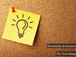 Pilar Pardo Hidalgo
Herramientas de Innovación
 