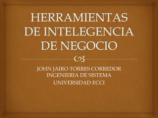 JOHN JAIRO TORRES CORREDOR
INGENIERIA DE SISTEMA
UNIVERSIDAD ECCI
 