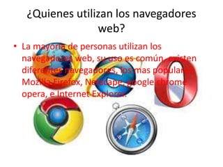 ¿Quienes utilizan las paginas web?.Usuario registradoSe denomina así a la persona que tiene derechos especiales en algún servicio de Internet por acreditarse en el mismo mediante un identificador y una clave de acceso, obtenidos con previo registro en el servicio, de manera gratuita o de pagoEn resumen, cada persona utiliza el internet para diferentes maneras, ya sea laboral, comercial, o solamente por entretenimiento u ocio.