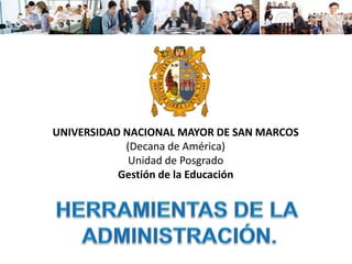 UNIVERSIDAD NACIONAL MAYOR DE SAN MARCOS
(Decana de América)
Unidad de Posgrado
Gestión de la Educación
 