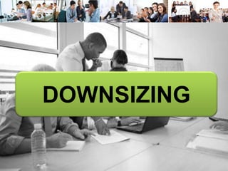 DOWNSIZING
 