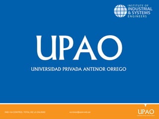 eurracav@upao.edu.pe
IIND-144 CONTROL TOTAL DE LA CALIDAD
 