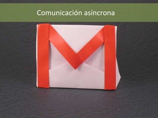 FALTA FOTO CORREO ELECTRONICO
Comunicación asíncrona
 