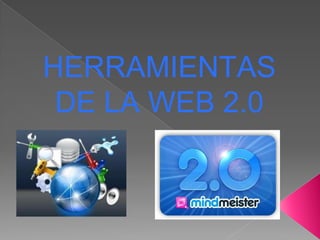 HERRAMIENTAS
 DE LA WEB 2.0
 