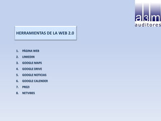 HERRAMIENTAS DE LA WEB 2.0
1. PÁGINA WEB
2. LINKEDIN
3. GOOGLE MAPS
4. GOOGLE DRIVE
5. GOOGLE NOTICIAS
6. GOOGLE CALENDER
7. PREZI
8. NETVIBES
 