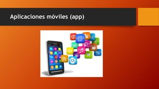 Aplicaciones móviles (app)
 
