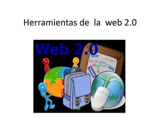 Herramientas de la web 2.0
 