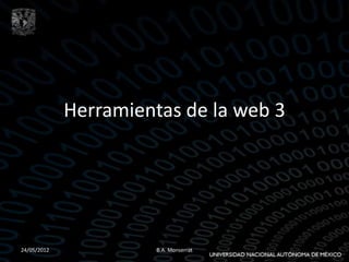 Herramientas de la web 3




24/05/2012             B.A. Monserrat
 