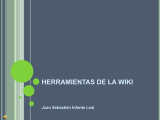 HERRAMIENTAS DE LA WIKI


Juan Sebastián Infante Leal
 