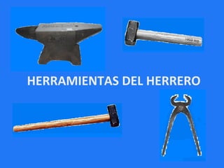 HERRAMIENTAS DEL HERRERO
 
