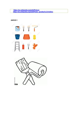 https://es.wikipedia.org/wiki/Pintura
https://es.wikipedia.org/wiki/Pintor_(profesi%C3%B3n)
ANEXO 1
 