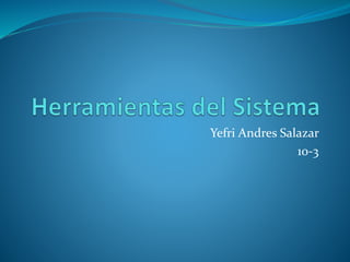 Yefri Andres Salazar
10-3
 