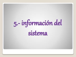 5.- información del
sistema
 