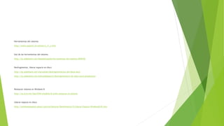 Herramientas del sistema:
http://www.aulaclic.es/winme/t_11_1.htm
Uso de las herramientas del sistema
http://es.slideshare.net/NataliaCepeda/herramientas-del-sistema-5940102
Desfragmentar, liberar espacio en disco
http://es.slideshare.net/marcostae/desfragmentacion-del-disco-duro
http://es.slideshare.net/edmundopase12/desfragmentacin-de-disco-duro-presentacin
Restaurar sistema en Windows 8
http://es.ccm.net/faq/9344-windows-8-como-restaurar-el-sistema
Liberar espacio en disco
http://windowsespanol.about.com/od/Mejorar-Rendimiento/fl/Liberar-Espacio-Windows8-81.htm
 