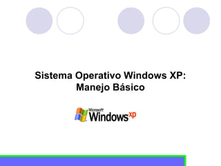 Sistema Operativo Windows XP:
Manejo Básico

 