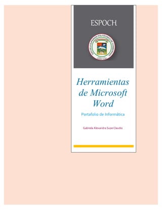 ESPOCH
Herramientas
de Microsoft
Word
Portafolio de Informática
Gabriela Alexandra Supe Claudio
 