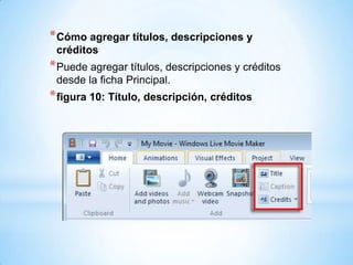 *Cómo agregar títulos, descripciones y
créditos
*Puede agregar títulos, descripciones y créditos
desde la ficha Principal.
*figura 10: Título, descripción, créditos
 