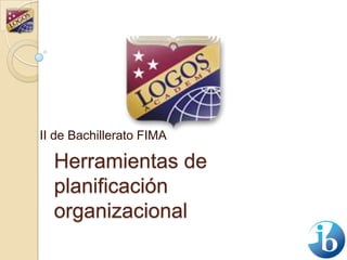 II de Bachillerato FIMA Herramientas de planificación organizacional 
