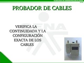 VERIFICA LA CONTINUIDADA Y LA CONFIGURACIÓN EXACTA DE LOS CABLES  PROBADOR DE CABLES verifica la continuidad y la configuración 