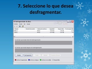 7. Seleccione lo que desea
desfragmentar.
 