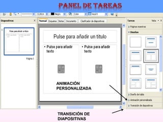 TRANSICIÓN DE
DIAPOSITIVAS
ANIMACIÓN
PERSONALIZADA
 
