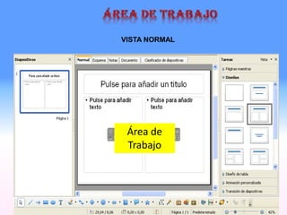 Área de
Trabajo
VISTA NORMAL
 