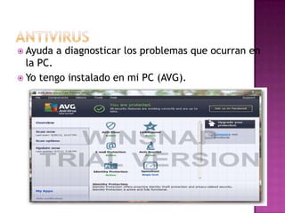  Ayuda   a diagnosticar los problemas que ocurran en
  la PC.
 Yo tengo instalado en mi PC (AVG).
 