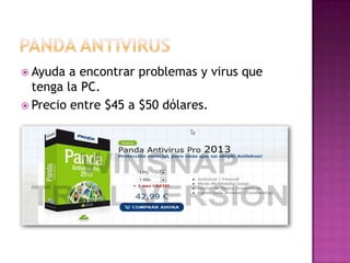  Ayuda  a encontrar problemas y virus que
  tenga la PC.
 Precio entre $45 a $50 dólares.
 