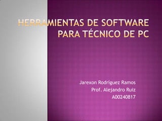 Jarexon Rodríguez Ramos
     Prof. Alejandro Ruiz
               A00240817
 