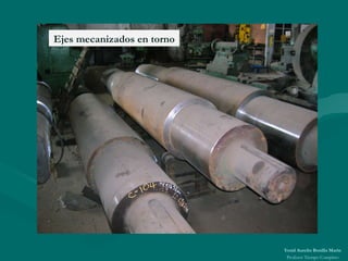Ejes mecanizados en torno Yesid Aurelio Bonilla Marín Profesor Tiempo Completo 