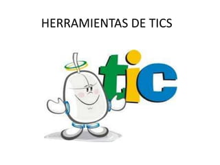 HERRAMIENTAS DE TICS
 