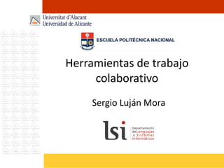 Herramientas de trabajo colaborativo Sergio Luján Mora 