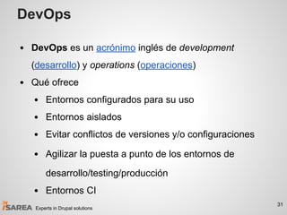 DevOps
• DevOps es un acrónimo inglés de development
(desarrollo) y operations (operaciones)
• Qué ofrece
• Entornos confi...