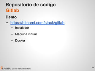 Repositorio de código
Gitlab
Demo
• https://bitnami.com/stack/gitlab
• Instalador
• Máquina virtual
• Docker
53
Experts in...