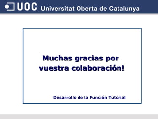 Muchas gracias por  vuestra colaboración! Desarrollo de la Función Tutorial 