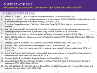 CURSO SANCYD 2012
     Herramientas de valoración nutricional en la práctica diaria de la nutrición

15º BIBLIOGRAFÍA BÁSI...