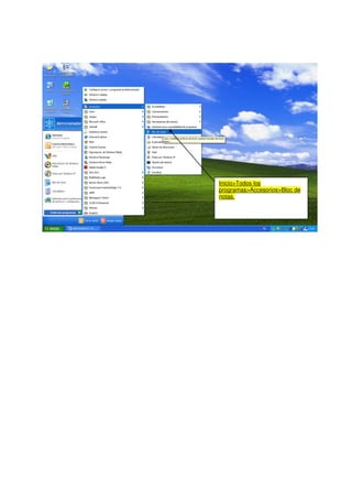 Inicio>Todos los
programas>Accesorios>Bloc de
notas.
 