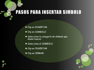 PASOS PARA INSERTAR SIMBOLOClip en INSERTARClip en SIMBOLOSeleccione la categoría de símbolo que desee buscar.Seleccione el SIMBOLOClip en INSERTARClip en CERRAR