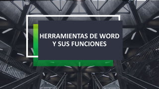 HERRAMIENTAS DE WORD
Y SUS FUNCIONES
 