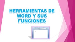 HERRAMIENTAS DE
WORD Y SUS
FUNCIONES
 
