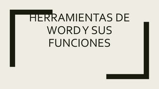 HERRAMIENTAS DE
WORDY SUS
FUNCIONES
 