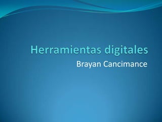 Herramientas digitales Brayan Cancimance 