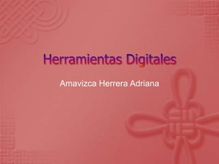 Herramientas Digitales Amavizca Herrera Adriana 