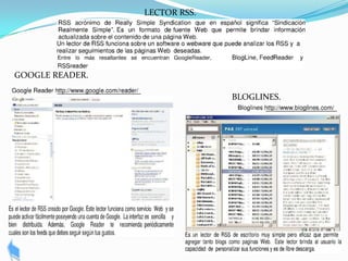 LECTOR RSS.




GOOGLE READER.

                               BLOGLINES.
 