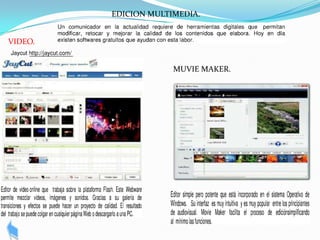 EDICION MULTIMEDIA.


VIDEO.


                      MUVIE MAKER.
 