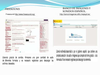 FREESOUND.   BANCO DE IMÁGENES Y
             SONIDOS ESPAÑOL.
 