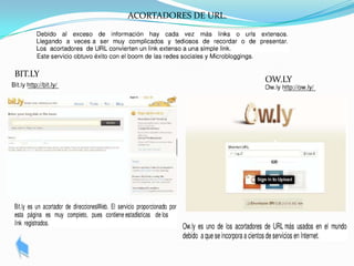 ACORTADORES DE URL.




BIT.LY
                               OW.LY
 