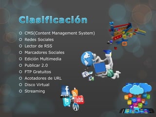  CMS(Content Management System)
 Redes Sociales
 Lector de RSS
 Marcadores Sociales
 Edición Multimedia
 Publicar 2.0
 FTP Gratuitos
 Acotadores de URL
 Disco Virtual
 Streaming
 
