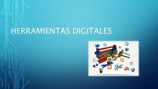 HERRAMIENTAS DIGITALES
 